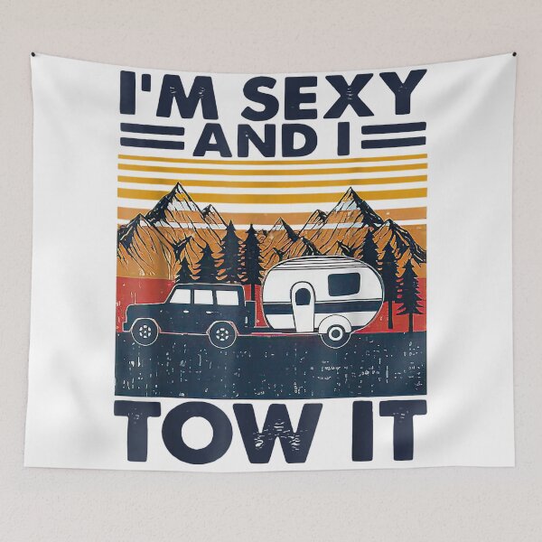 Item preview, I’m Sexy and I Tow It Camping Design  designed and sold by boopsblunt.