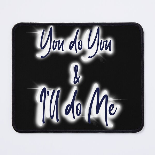 Item preview, You do You, I’ll do Me designed and sold by Swags.