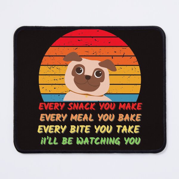 Item preview, Every snack you make, I'll be watching designed and sold by Sassylife.