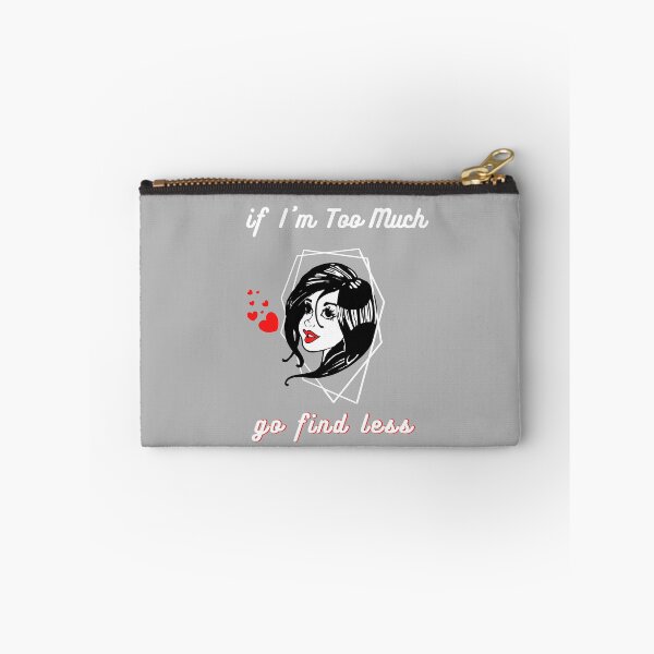 Item preview,   if i'm too much then go find less, If I'm Too Much, If I'm Too Much Go Find Less designed and sold by GulQari.