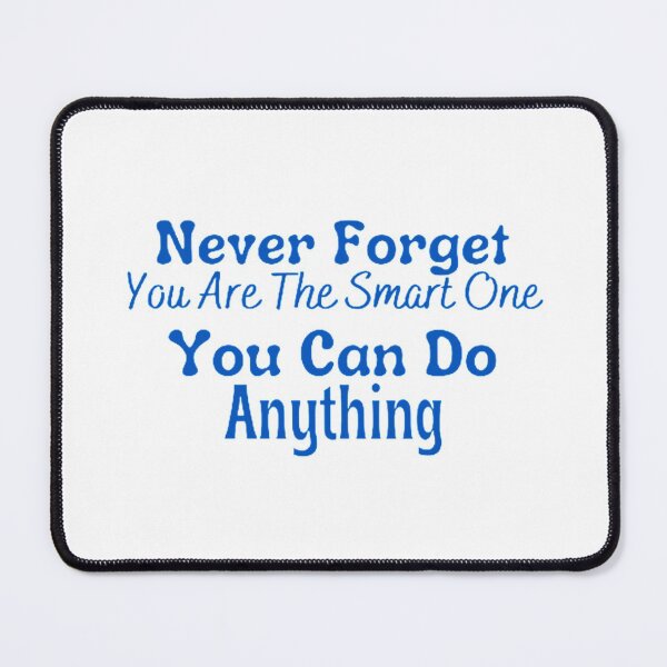 Item preview, Never Forget You Are The Smart One You Can Do Anything designed and sold by Artistive.