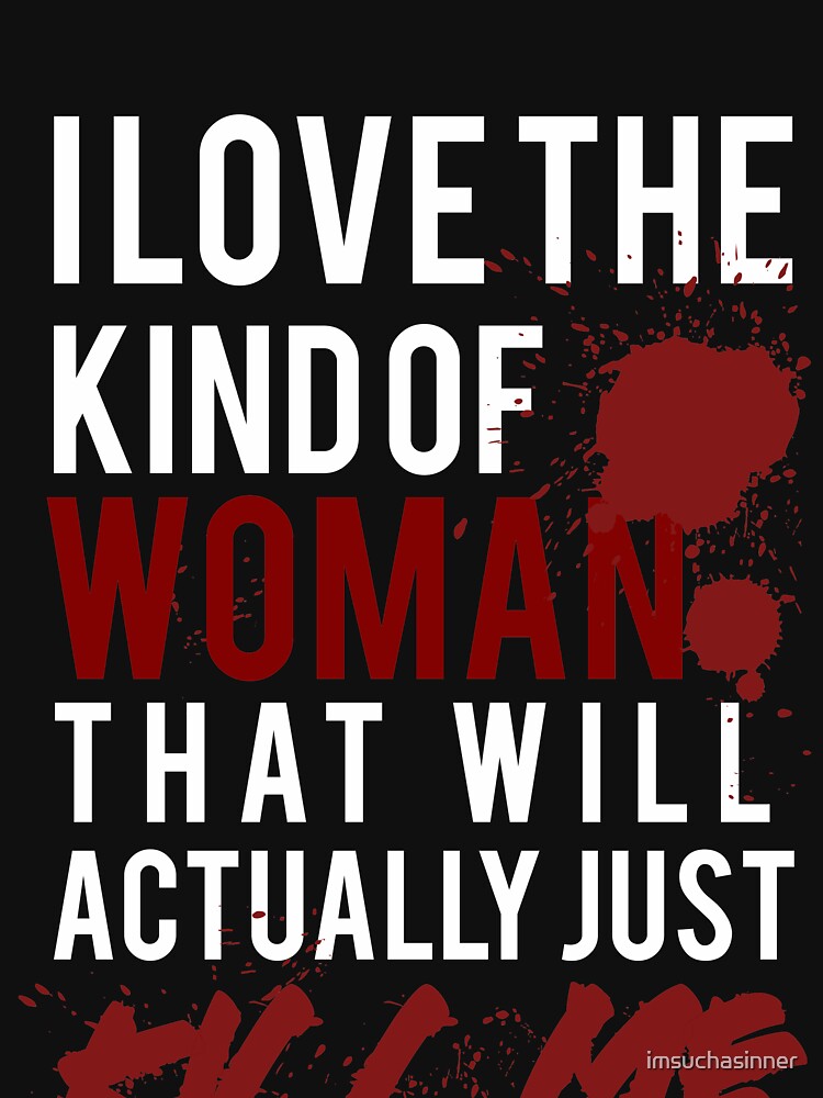 I Love A Woman Who Can Kill Me