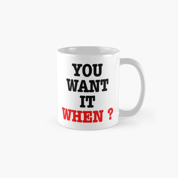 You want it when ? Flash Classic Mug