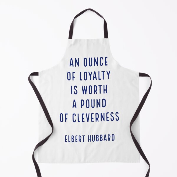 Item preview, An ounce of loyalty is worth a pound of cleverness.. - Elbert Hubbard designed and sold by Inspirationmotivation.
