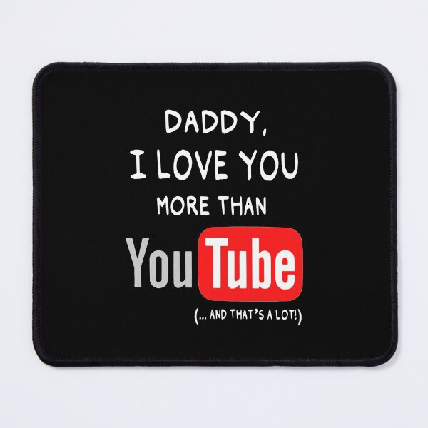 Item preview, Daddy-i-Love-You-More-Than-YouTube designed and sold by NatalieCoxx.