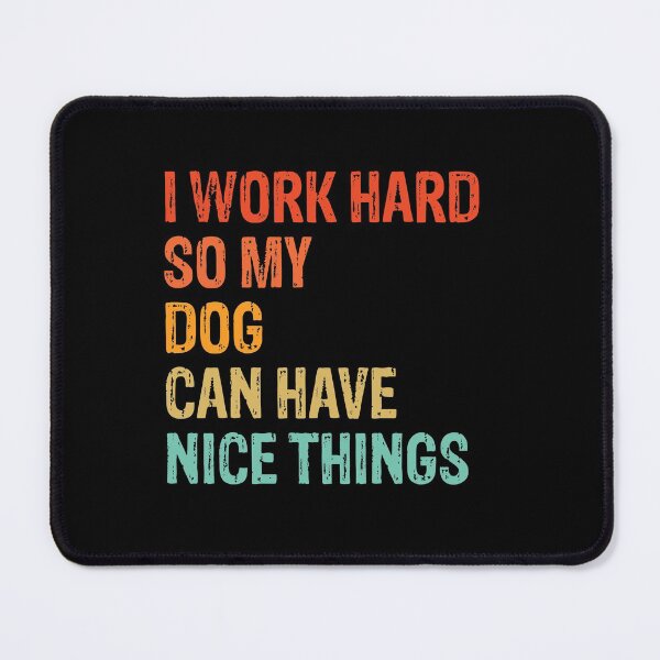 Item preview, I Work Hard So My Dog Can Have Nice Things - Funny Distressed Dog Gift designed and sold by Guarddogdrive.