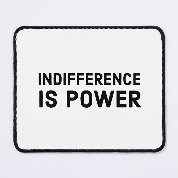Item preview, INDIFFERENCE IS POWER designed and sold by Inspirationmotivation.