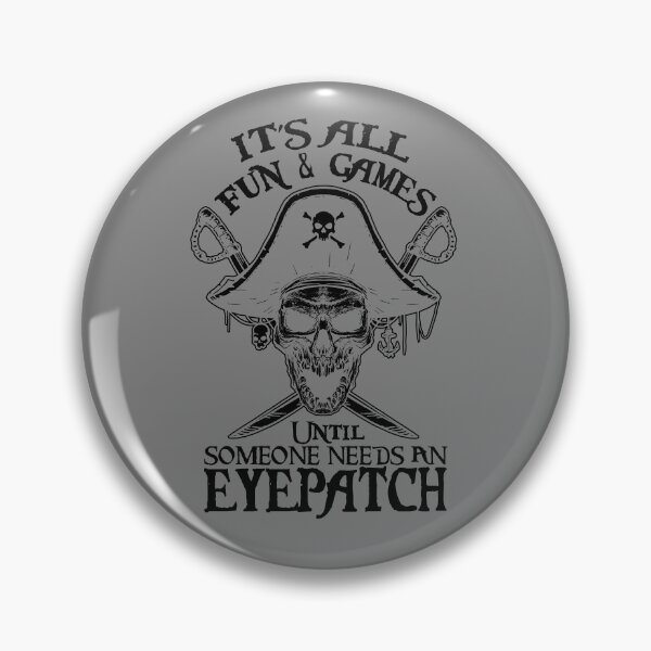 Item preview, It's All Fun & Games Until Someone Needs An Eyepatch Pirate Gear designed and sold by DynamicDesign.