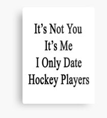 It's Not You It's Me I Only Date Hockey Players Metal Print