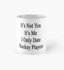 It's Not You It's Me I Only Date Hockey Players Mug