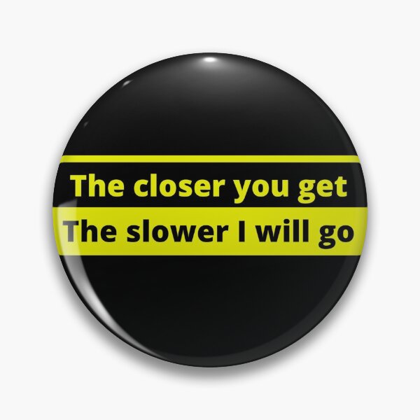 Item preview, The closer you get The slower I will go (Tailgaters) 001 designed and sold by Gilby-Designs.