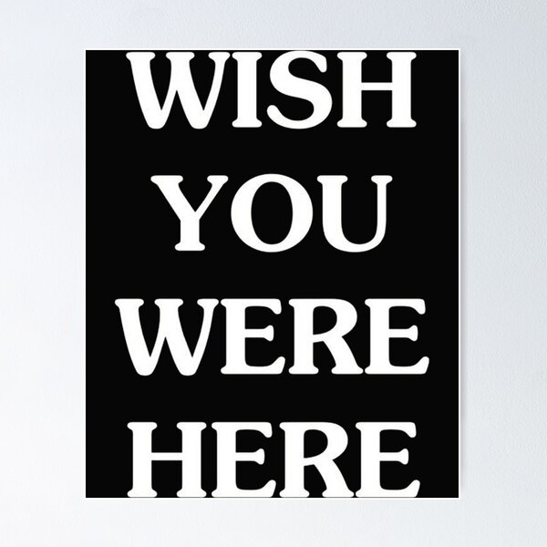 Wish You Were Here Posters for Sale | Redbubble