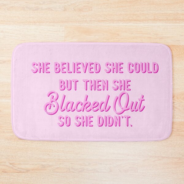 Item preview,  She Believed She Could But Then She Blacked Out So She Didn't Pink designed and sold by GlowinUp Shop.