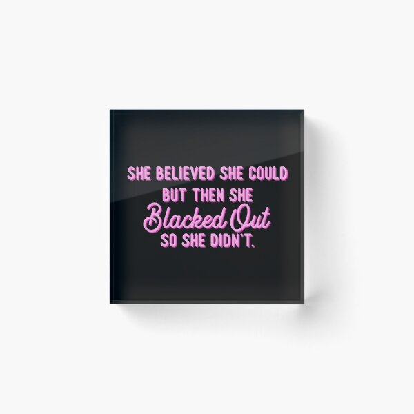 Item preview, She Believed She Could But Then She Blacked Out So She Didn't Pink Black designed and sold by GlowinUp Shop.