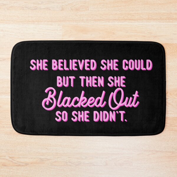 Item preview, She Believed She Could But Then She Blacked Out So She Didn't Pink Black designed and sold by GlowinUp Shop.