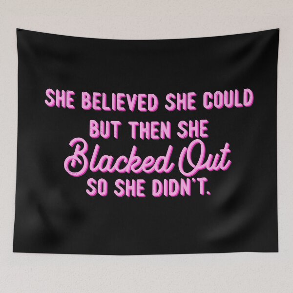 Item preview, She Believed She Could But Then She Blacked Out So She Didn't Pink Black designed and sold by GlowinUp Shop.