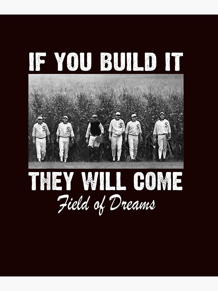 "If You Build It They Will Come Field Of Dreams" Poster For Sale By ...