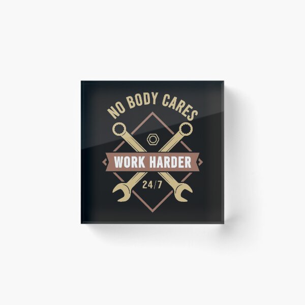 Item preview, No Body Cares Work Harder designed and sold by Denti Kanys ⭐⭐⭐⭐⭐.