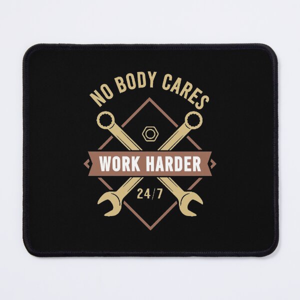 Item preview, No Body Cares Work Harder designed and sold by Denti Kanys ⭐⭐⭐⭐⭐.