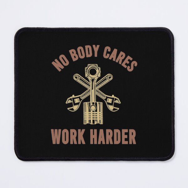 Item preview, No Body Cares Work Harder designed and sold by Denti Kanys ⭐⭐⭐⭐⭐.