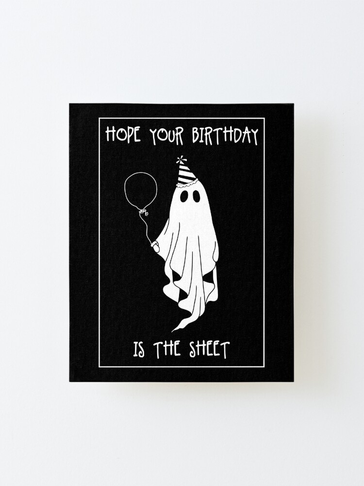 Spooky Haunted Halloween Funny Birthday Sheet Ghost Boo Funny Birthday Hope  Your Birthday Mounted Print for Sale by finedesignssaad  Redbubble