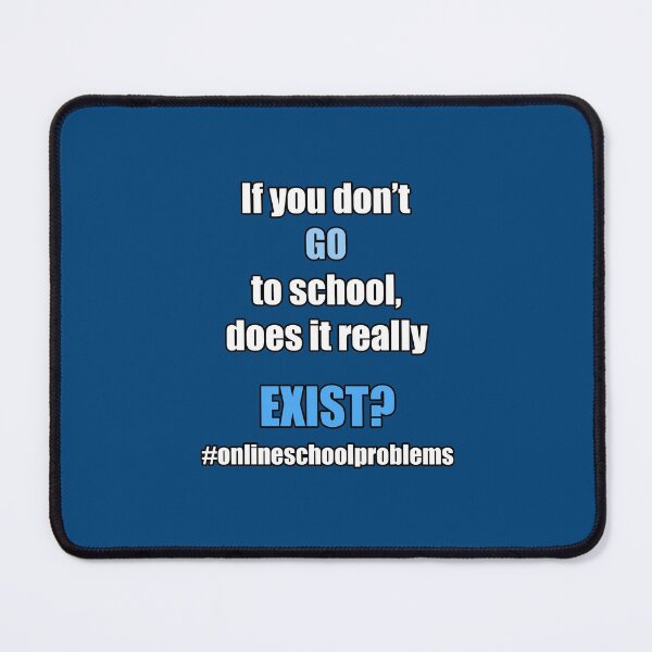 Item preview, If you don't GO to school, does it really EXIST? designed and sold by NadyaCC.