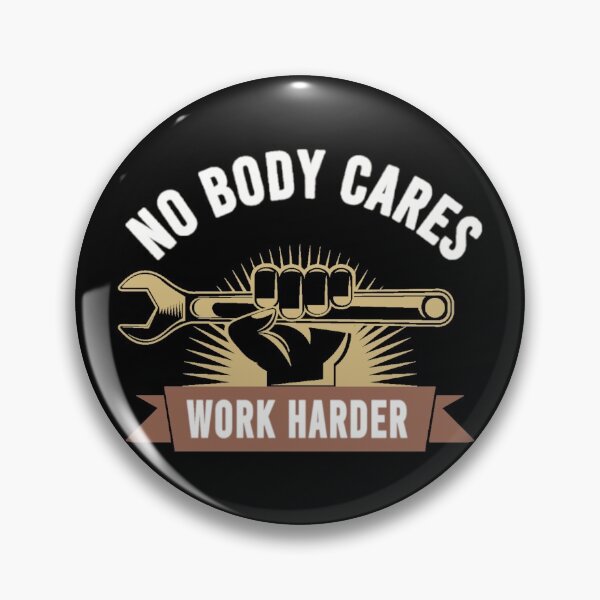 Item preview, No Body Cares Work Harder designed and sold by Denti Kanys ⭐⭐⭐⭐⭐.