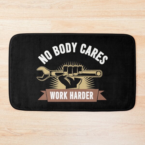 Item preview, No Body Cares Work Harder designed and sold by Denti Kanys ⭐⭐⭐⭐⭐.