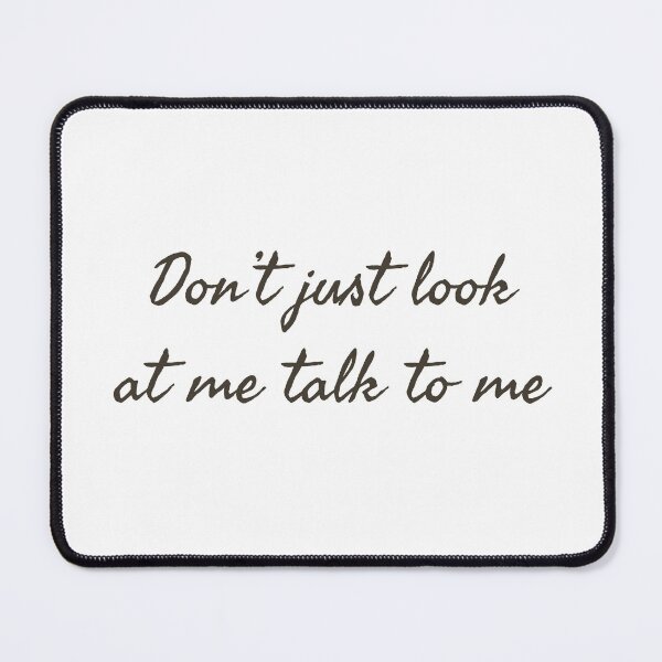 Item preview, Don't just look at me talk to me designed and sold by IORICarbajal.