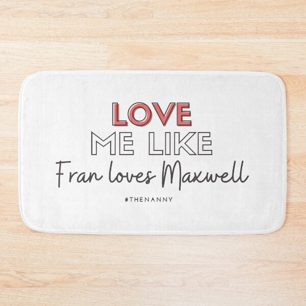 Item preview, Love like Fran loves Maxwell (THE NANNY)  designed and sold by CaitlynWortman.