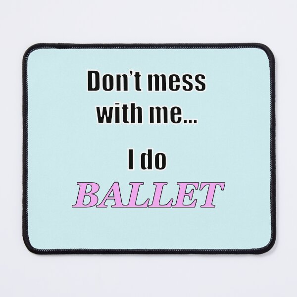 Item preview, Don't mess with me...I do Ballet designed and sold by NadyaCC.