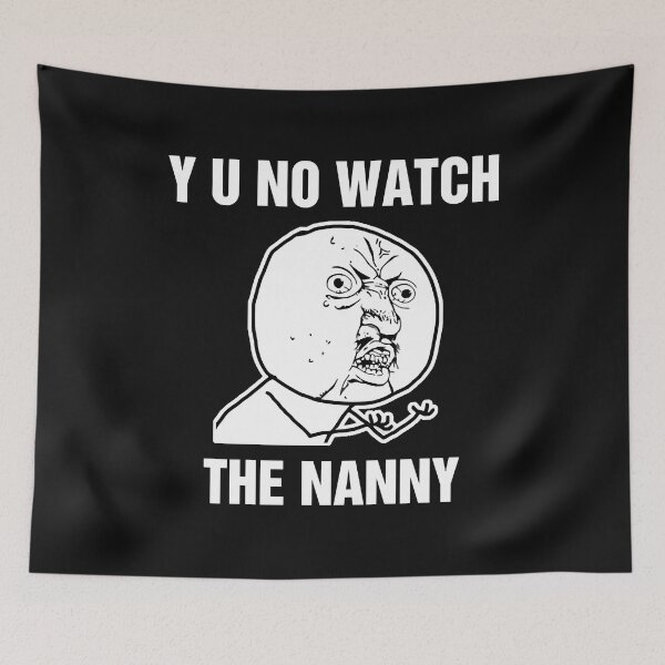 Item preview, Y U No Watch The Nanny Meme  designed and sold by CaitlynWortman.