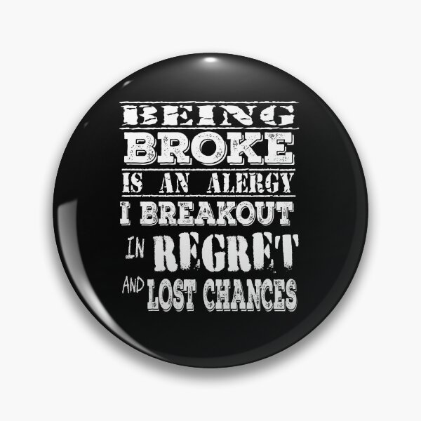 Item preview, Being Broke is an Alergy I Breakout in Regret and Lost Chances designed and sold by SirReel.