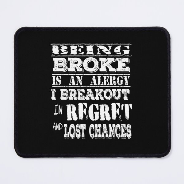 Item preview, Being Broke is an Alergy I Breakout in Regret and Lost Chances designed and sold by SirReel.