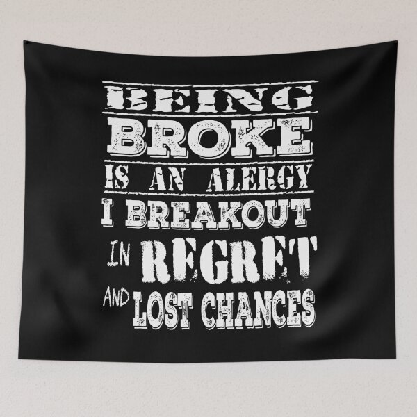 Item preview, Being Broke is an Alergy I Breakout in Regret and Lost Chances designed and sold by SirReel.