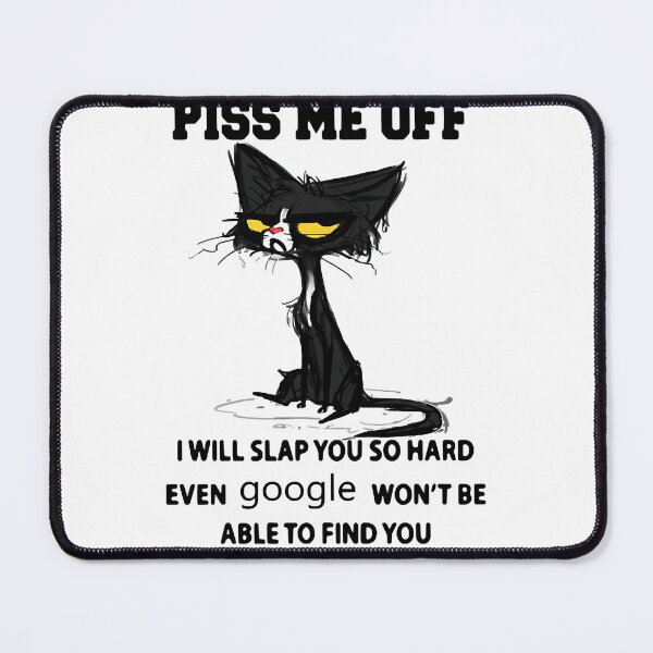 Item preview, Black cat Piss me off i will slap you so hard even google won't be able to find designed and sold by AUSSIEPETS.