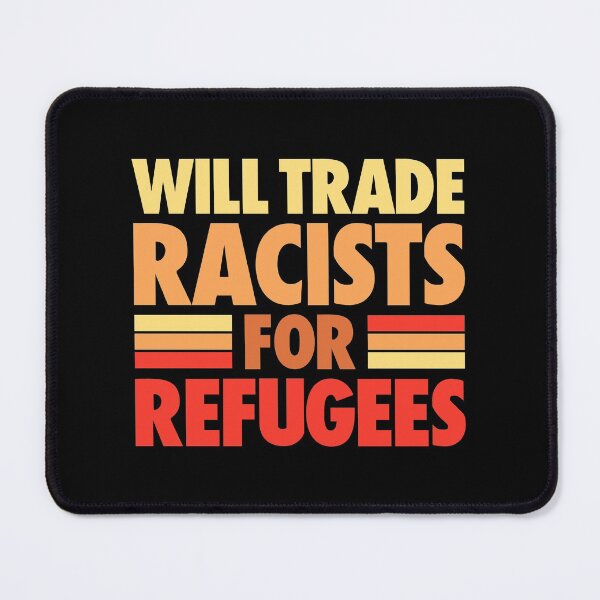 Item preview, WILL TRADE RACISTS FOR REFUGEES designed and sold by LinkunShop.
