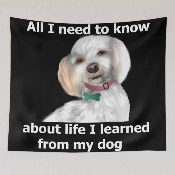 Item preview, All I need to know about life I learned from my dog designed and sold by BeccaKenDesigns.