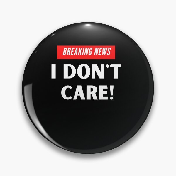 Item preview, Breaking News I dont care designed and sold by Peter Stawicki.