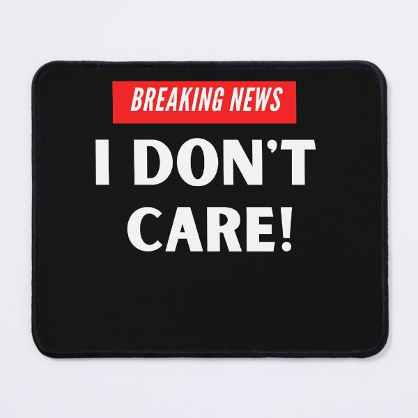 Item preview, Breaking News I dont care designed and sold by Peter Stawicki.