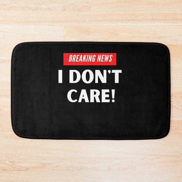 Item preview, Breaking News I dont care designed and sold by Peter Stawicki.