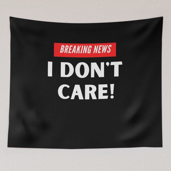 Item preview, Breaking News I dont care designed and sold by Peter Stawicki.