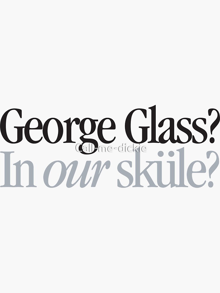 "Brady Bunch Glass? In our sküle?" Sticker by Callmedickie