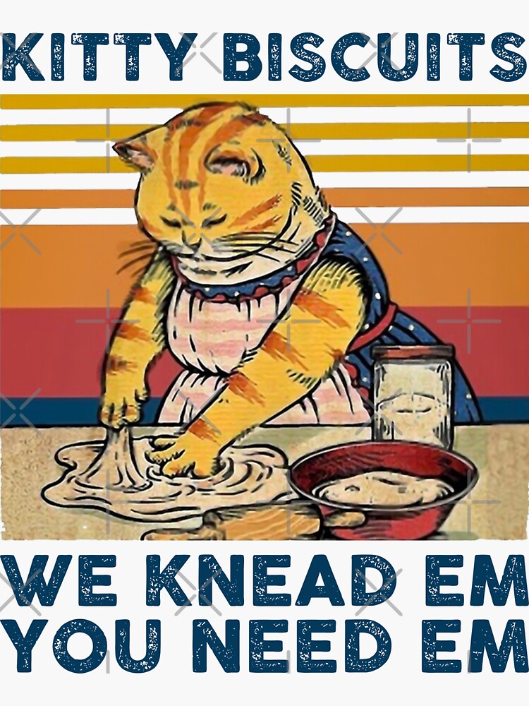 "KITTY BISCUITS WE KNEAD EM YOU NEED EM" Sticker for Sale by