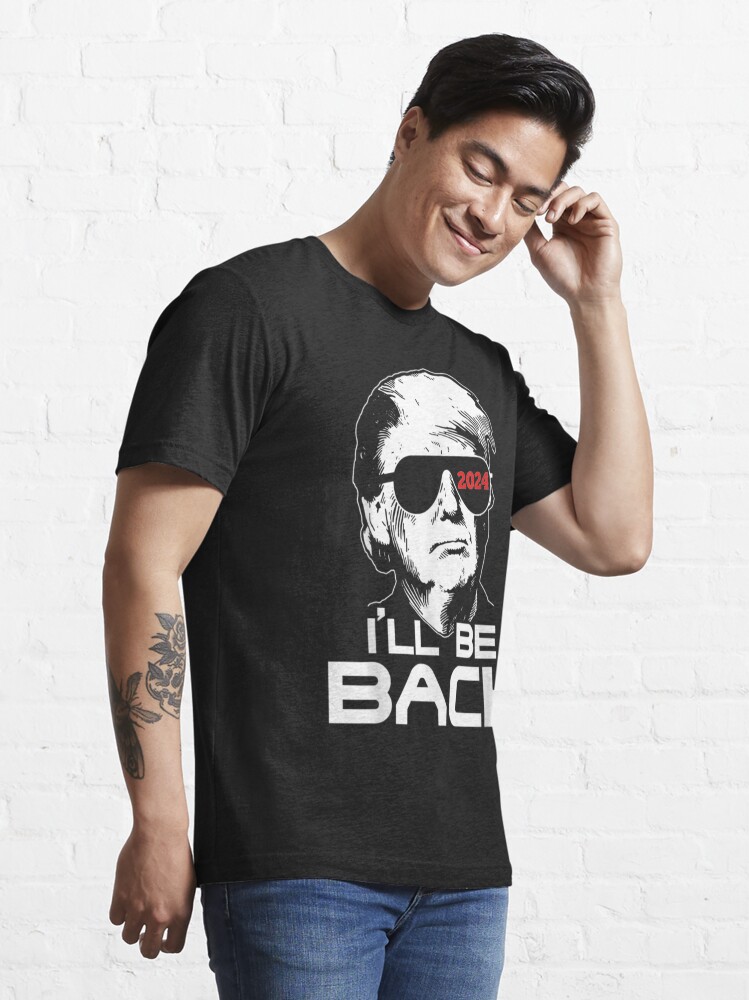 I'll Be Back Trump 2024 | Essential T-Shirt