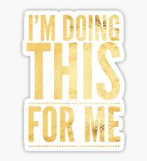 I'm Doing This For Me (Gold) Sticker
