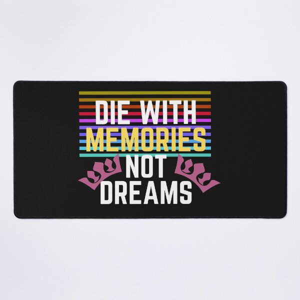 Item preview, die with memories not dreams designed and sold by Amusingo Merch.