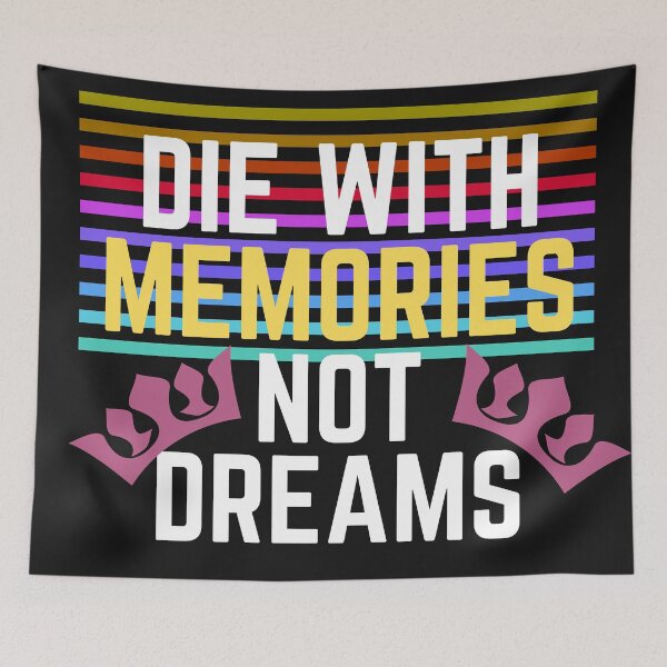Item preview, die with memories not dreams designed and sold by Amusingo Merch.