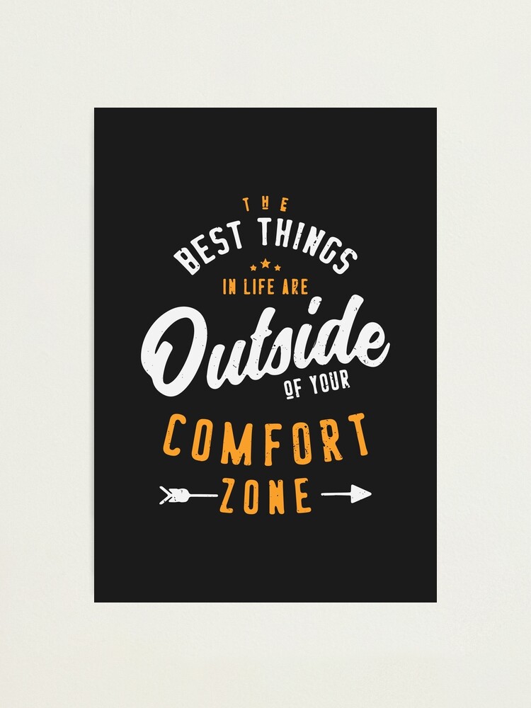 "Get Out Of Your Comfort Zone - Motivational " Photographic Print by ...