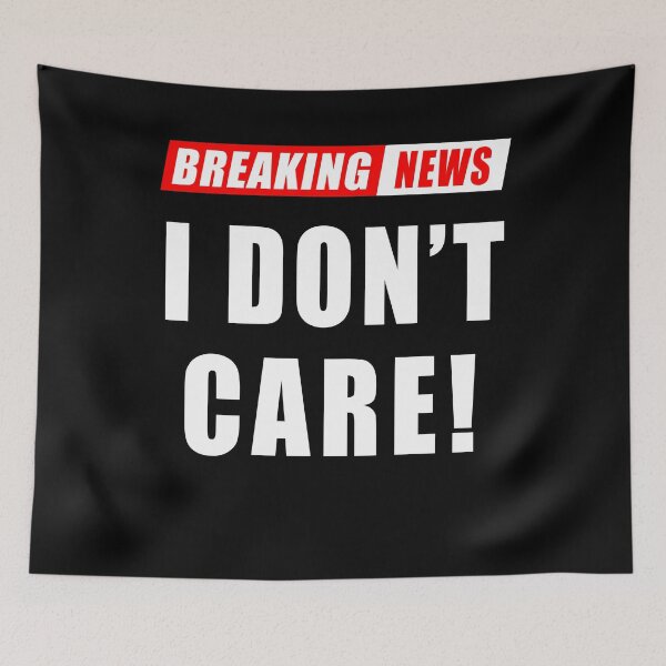 Item preview, Funny Breaking News I Don't Care Sarcasm designed and sold by Fabvity.